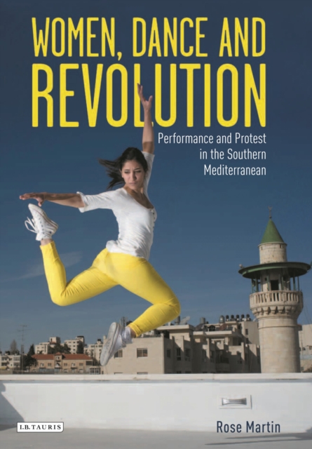 Women, Dance and Revolution : Performance and Protest in the Southern Mediterranean, Hardback Book