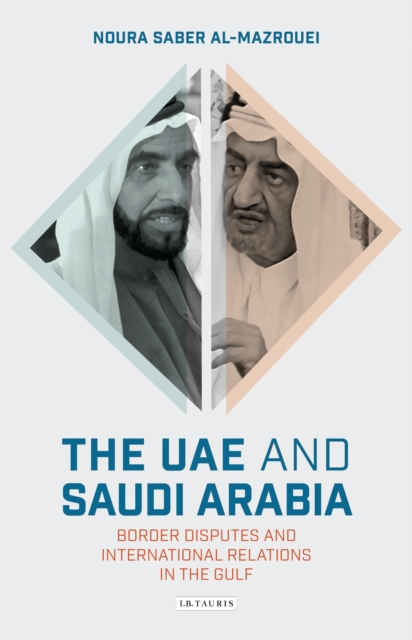 The UAE and Saudi Arabia : Border Disputes and International Relations in the Gulf, Hardback Book
