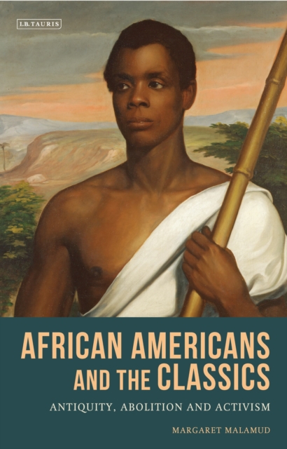 African Americans and the Classics : Antiquity, Abolition and Activism, Hardback Book