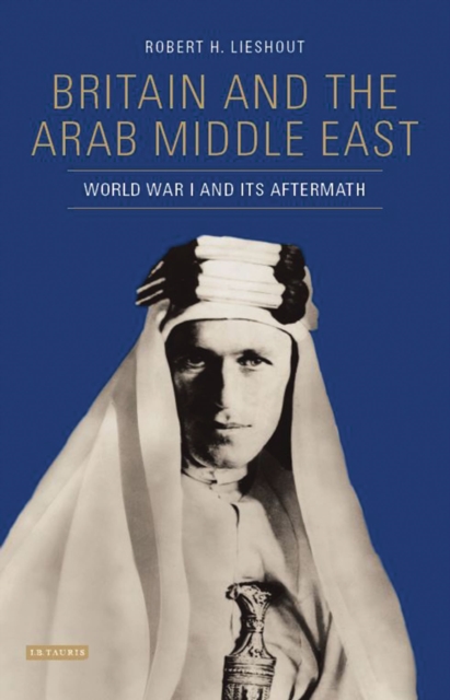 Britain and the Arab Middle East : World War I and its Aftermath, Hardback Book