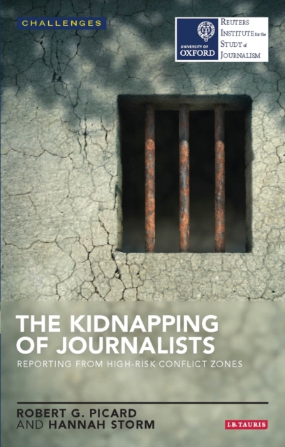 The Kidnapping of Journalists : Reporting from High-Risk Conflict Zones, Paperback / softback Book