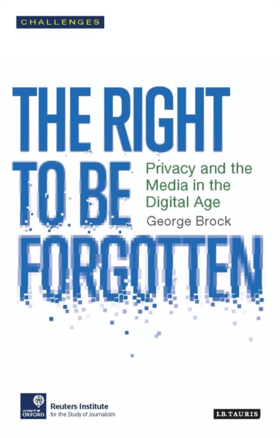 The Right to be Forgotten : Privacy and the Media in the Digital Age, Paperback / softback Book