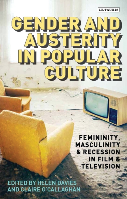 Gender and Austerity in Popular Culture : Femininity, Masculinity and Recession in Film and Television, Hardback Book