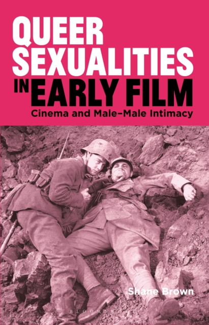 Queer Sexualities in Early Film : Cinema and Male-Male Intimacy, Hardback Book