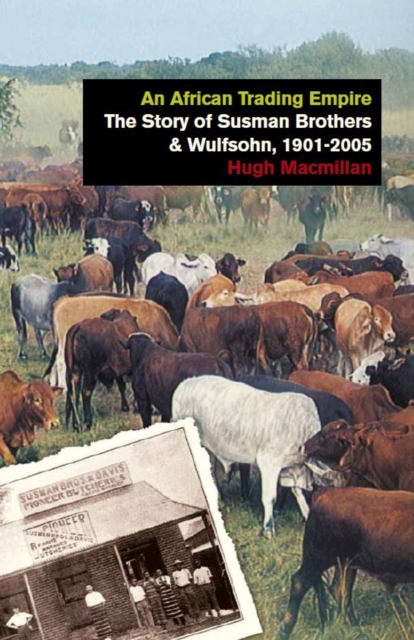 An African Trading Empire : The Story of Susman Brothers & Wulfsohn, 1901-2005, Paperback / softback Book