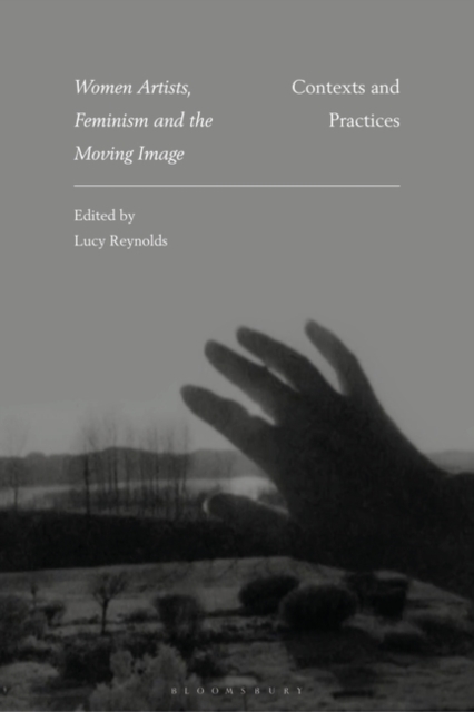 Women Artists, Feminism and the Moving Image : Contexts and Practices, Hardback Book