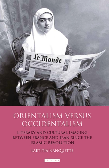 Orientalism Versus Occidentalism : Literary and Cultural Imaging Between France and Iran Since the Islamic Revolution, Paperback / softback Book