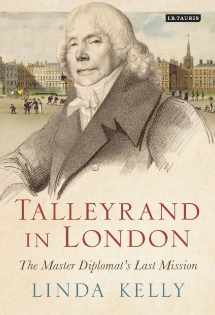 Talleyrand in London : The Master Diplomat's Last Mission, Hardback Book