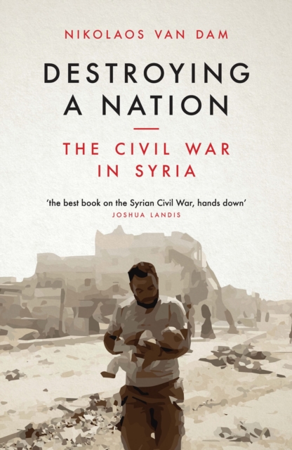 Destroying a Nation : The Civil War in Syria, Paperback / softback Book