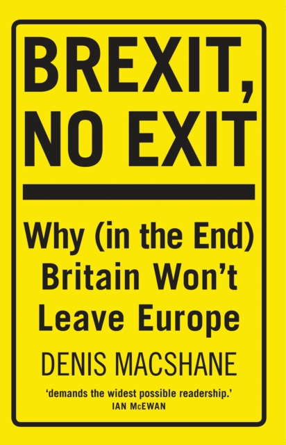 Brexit, No Exit : Why (in the End) Britain Won't Leave Europe, Paperback / softback Book