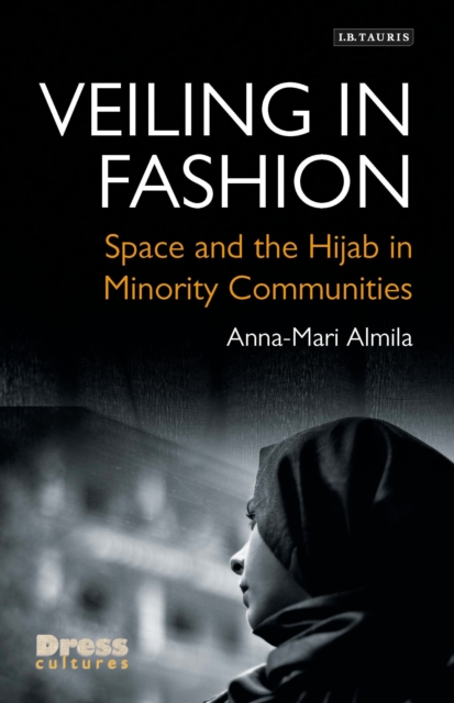 Veiling in Fashion : Space and the Hijab in Minority Communities, Hardback Book