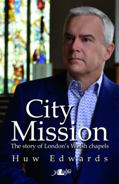 City Mission - The Story of London's Welsh Chapels : The Story of London's Welsh Chapels, Paperback / softback Book