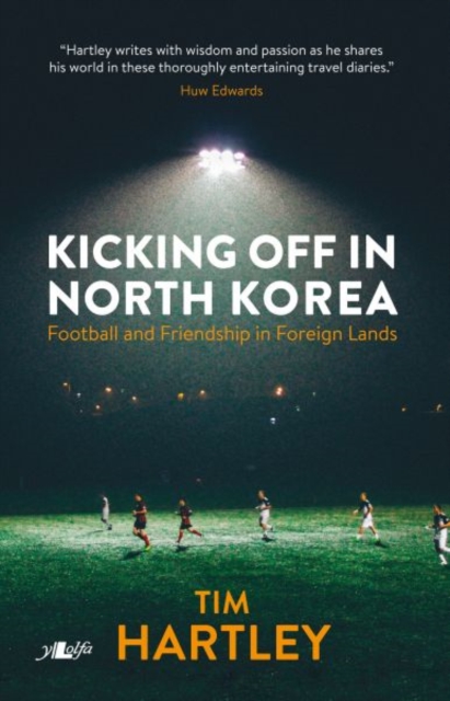Kicking off in North Korea - Football and Friendship in Foreign Lands, Paperback / softback Book