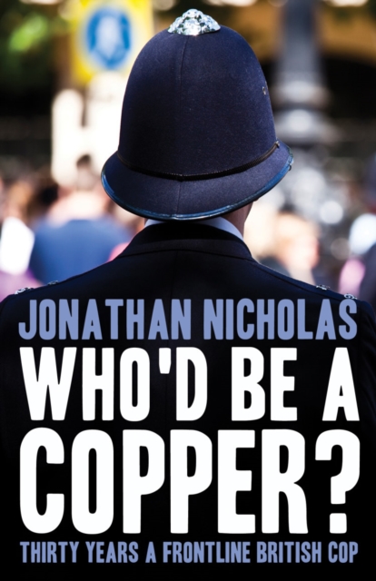 Who'd be a copper? : Thirty years a frontline British cop, Paperback / softback Book