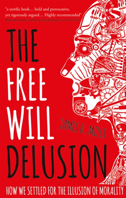 The Free Will Delusion : How We Settled for the Illusion of Morality, EPUB eBook