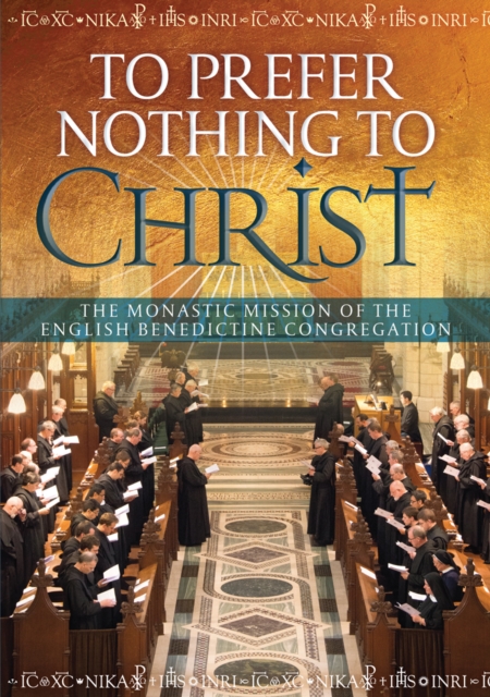 To Prefer Nothing to Christ : The Monastic Mission of the English Benedictine Congregation, Paperback / softback Book