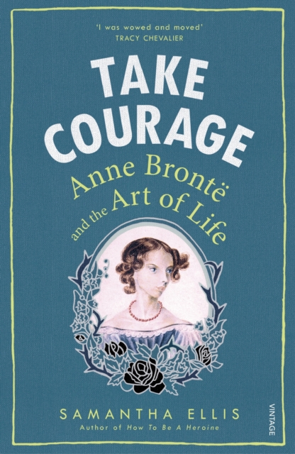 Take Courage : Anne Bronte and the Art of Life, Paperback / softback Book
