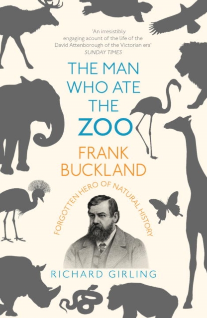 The Man Who Ate the Zoo : Frank Buckland, forgotten hero of natural history, Paperback / softback Book