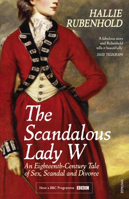 The Scandalous Lady W : An Eighteenth-Century Tale of Sex, Scandal and Divorce, Paperback / softback Book