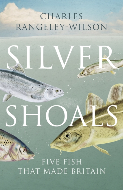 Silver Shoals : Five Fish That Made Britain, Paperback / softback Book