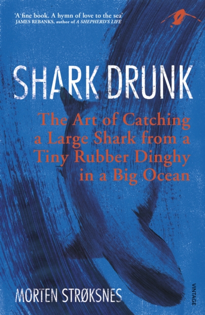 Shark Drunk : The Art of Catching a Large Shark from a Tiny Rubber Dinghy in a Big Ocean, Paperback / softback Book