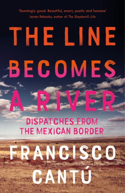 The Line Becomes A River : Dispatches from the Mexican Border, Paperback / softback Book