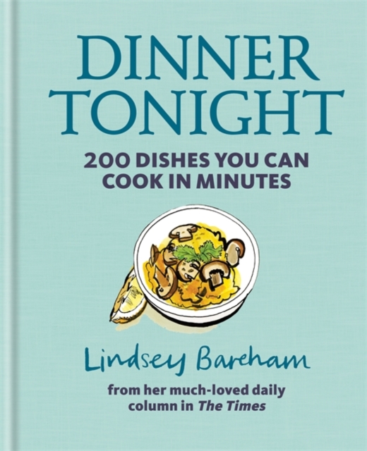 Dinner Tonight : 200 Dishes You Can Cook in Minutes, Hardback Book