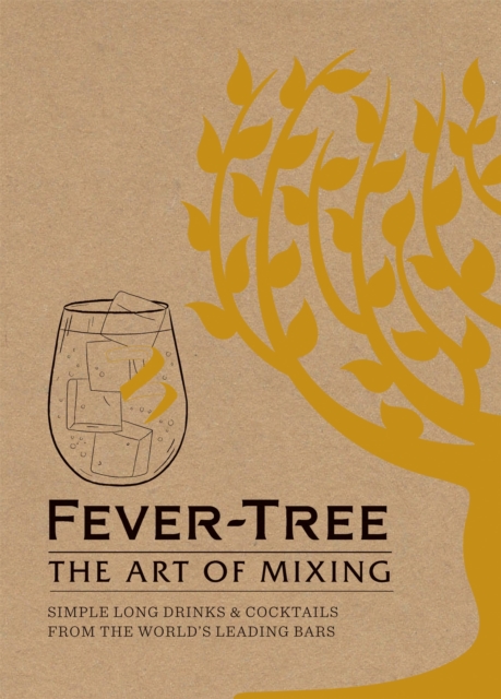 Fever Tree - The Art of Mixing : Simple long drinks & cocktails from the world's leading bars, Hardback Book