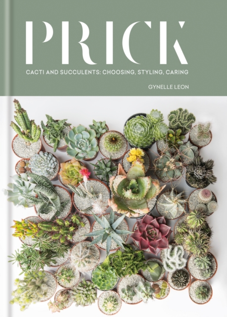 Prick : Cacti and Succulents: Choosing, Styling, Caring, EPUB eBook