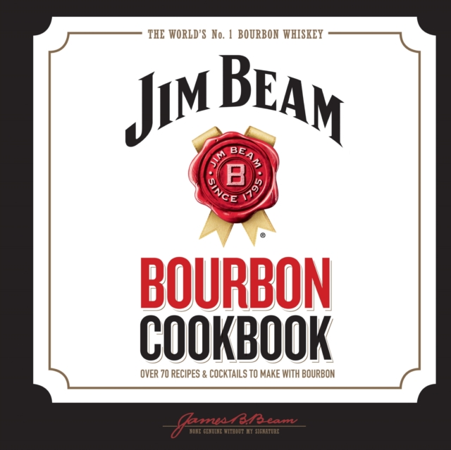Jim Beam Bourbon Cookbook : Over 70 recipes & cocktails to make with bourbon, EPUB eBook