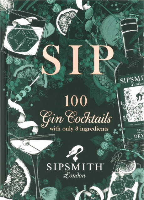 Sipsmith: Sip : 100 gin cocktails with only three ingredients, Hardback Book