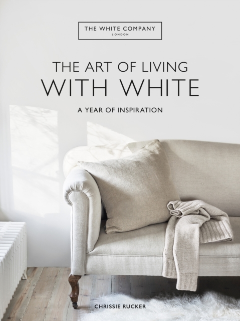 The White Company The Art of Living with White : A Year of Inspiration, Hardback Book