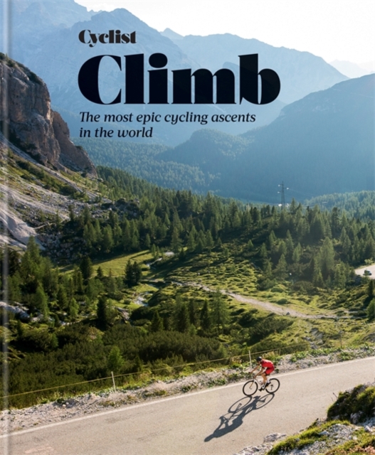 Cyclist - Climb : The most epic cycling ascents in the world, Hardback Book