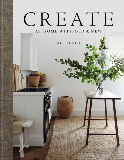 Create : At Home with Old & New, Hardback Book