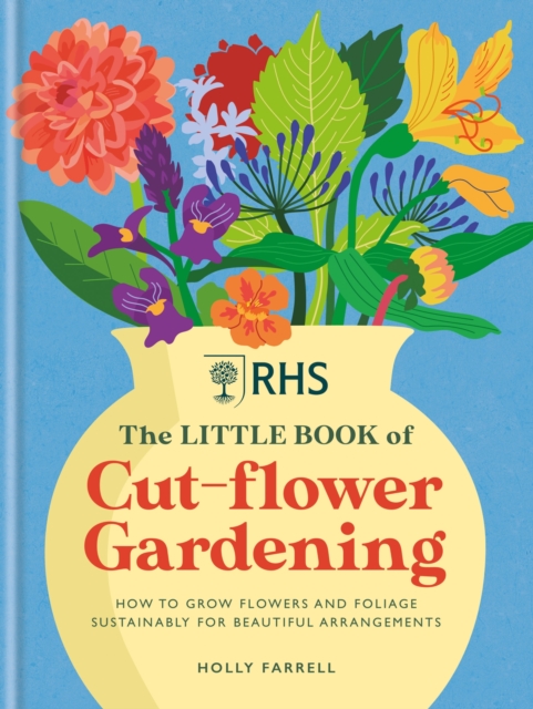 RHS The Little Book of Cut-Flower Gardening : How to grow flowers and foliage sustainably for beautiful arrangements, EPUB eBook