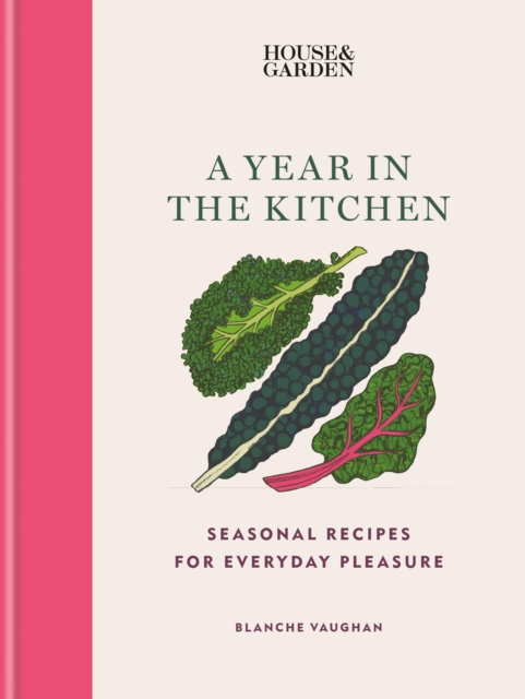 House & Garden A Year in the Kitchen : Seasonal recipes for everyday pleasure, EPUB eBook