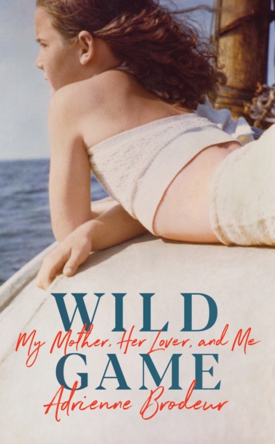 Wild Game : My Mother, Her Lover and Me, Hardback Book