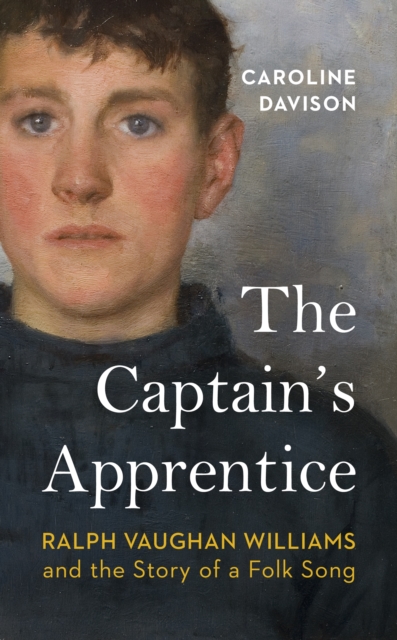 The Captain's Apprentice : Ralph Vaughan Williams and the Story of a Folk Song, Hardback Book