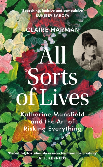 All Sorts of Lives : Katherine Mansfield and the art of risking everything, Hardback Book