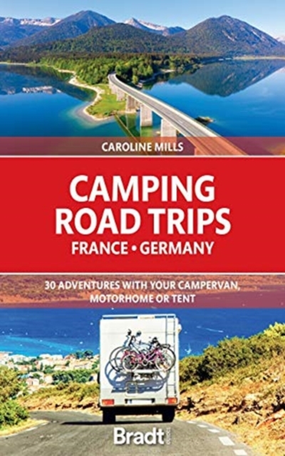 Camping Road Trips France & Germany : 30 Adventures with your Campervan, Motorhome or Tent, Paperback / softback Book