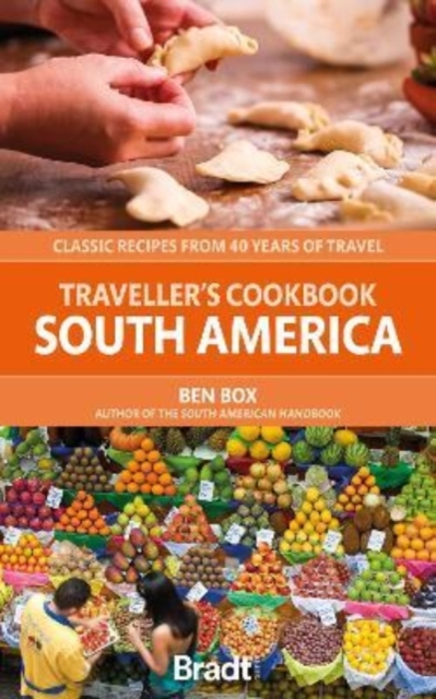 Traveller's Cookbook: South America : Classic recipes from 40 years of travel, Paperback / softback Book
