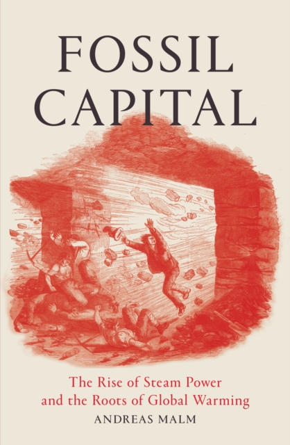 Fossil Capital : The Rise of Steam Power and the Roots of Global Warming, EPUB eBook