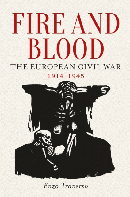 Fire and Blood : The European Civil War, 1914-1945, Paperback / softback Book