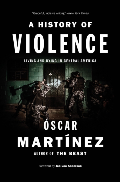 A History of Violence : Living and Dying in Central America, Hardback Book
