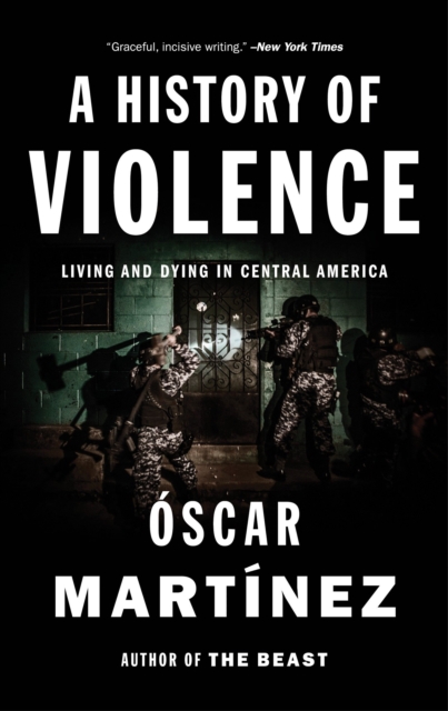 A History of Violence : Living and Dying in Central America, Paperback / softback Book