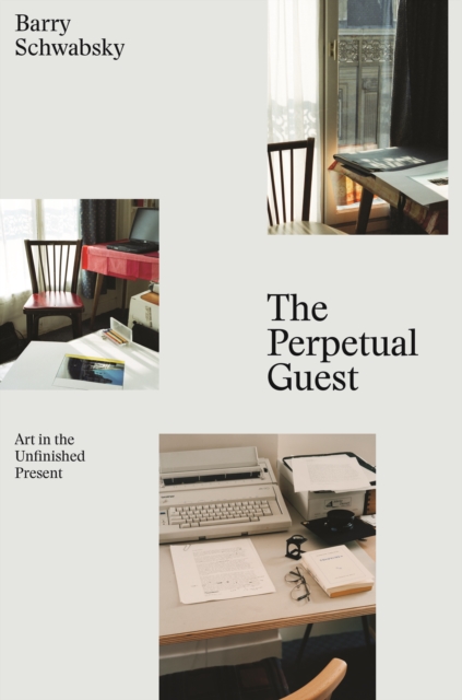 The Perpetual Guest : Art in the Unfinished Present, EPUB eBook