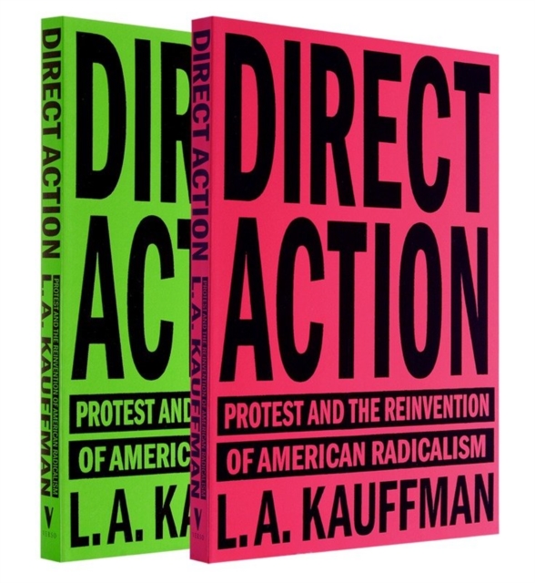 Direct Action : Protest and the Reinvention of American Radicalism, Paperback / softback Book