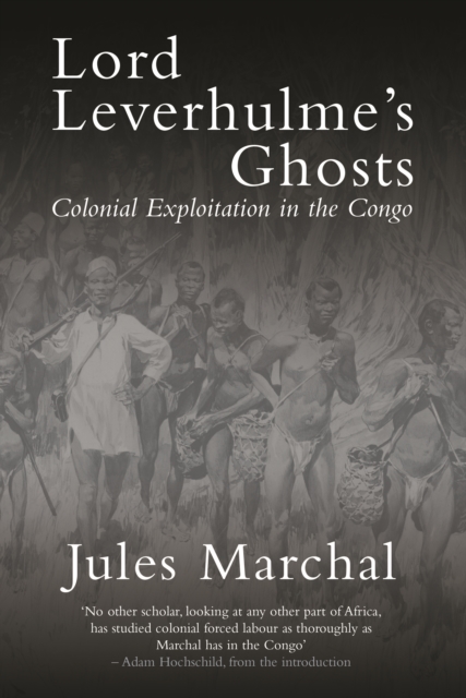Lord Leverhulme's Ghosts : Colonial Exploitation in the Congo, EPUB eBook