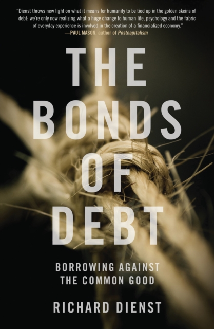 The Bonds of Debt : Borrowing Against the Common Good, Paperback / softback Book