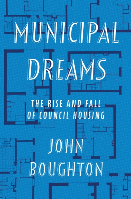 Municipal Dreams : The Rise and Fall of Council Housing, EPUB eBook